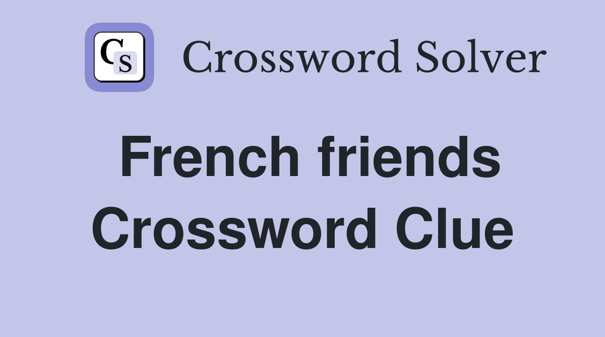 French friends Crossword Clue Answers Crossword Solver